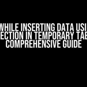 Error while Inserting Data using JDBC Connection in Temporary Table: A Comprehensive Guide