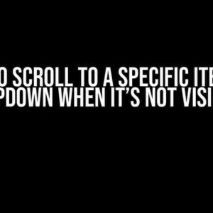 How to Scroll to a Specific Item in a Dropdown When It’s Not Visible?