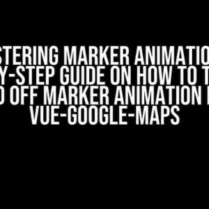 Mastering Marker Animation: A Step-by-Step Guide on How to Turn On and Off Marker Animation for Vue-Google-Maps