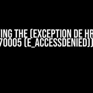 Resolving the (Exception de HRESULT : 0x80070005 (E_ACCESSDENIED)) Error