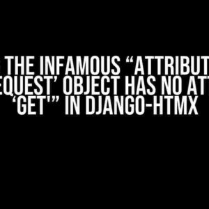 Solving the Infamous “AttributeError: ‘WSGIRequest’ object has no attribute ‘get'” in Django-HTMX