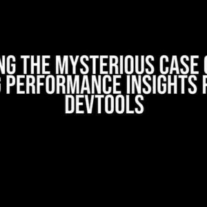 Solving the Mysterious Case of the Missing Performance Insights Panel in DevTools