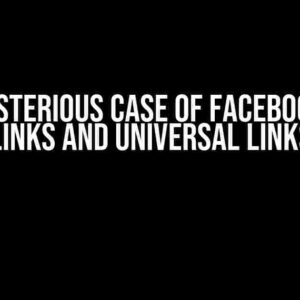 The Mysterious Case of Facebook Deep Links and Universal Links