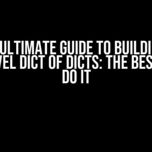 The Ultimate Guide to Building a Multilevel Dict of Dicts: The Best Way to Do It