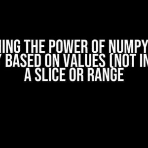 Unleashing the Power of Numpy: Subset an Array Based on Values (Not Indices) in a Slice or Range