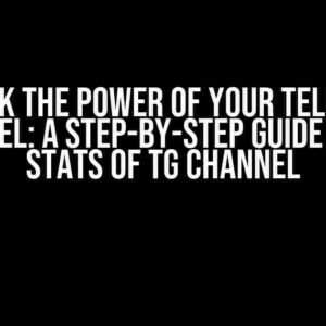 Unlock the Power of Your Telegram Channel: A Step-by-Step Guide to Get Stats of TG Channel