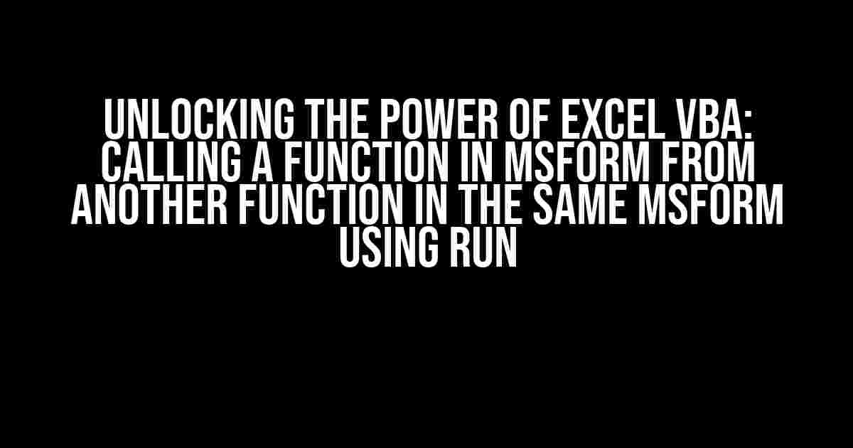 Unlocking the Power of Excel VBA: Calling a Function in MSForm from Another Function in the Same MSForm using Run